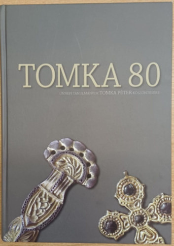 Tomka 80 - �nnepi tanulm�nyok Tomka P�ter k�sz�nt�s�re