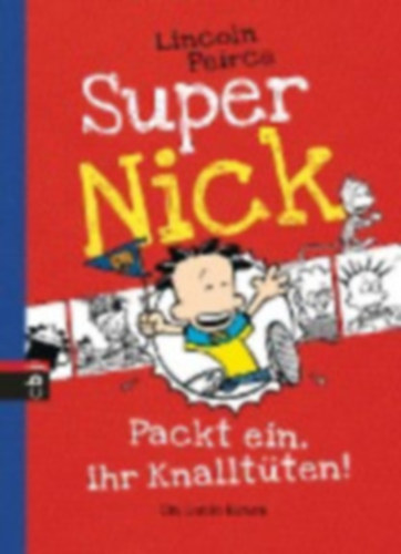 Lincoln Peirce - Super Nick 04 - Packt ein, ihr Knalltten! - Ein Comic-Roman Band 4