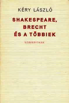 Kry Lszl - Shakespeare, Brecht s a tbbiek