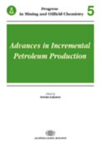 Lakatos Istvn  (szerk.) - Advances in Incremental Petroleum Production