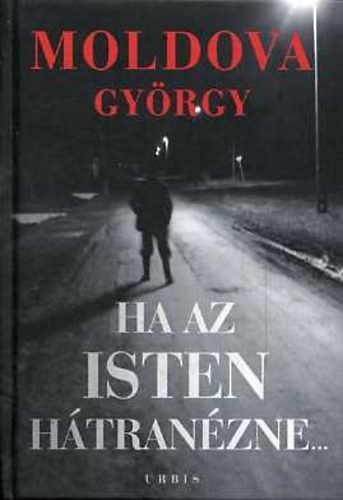 Moldova Gy�rgy - Ha az Isten h�tran�zne... I-II.