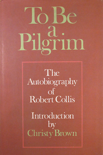 To Be a Pilgrim (The Autobiography of Robert Collis)