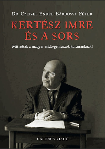 Dr. Czeizel Endre; Brdossy Pter - Kertsz Imre s a sors