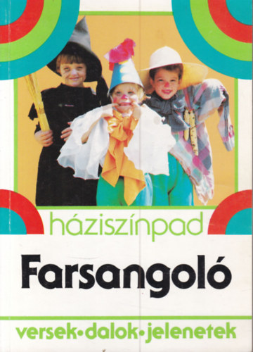 Farsangol� (Iskolai seg�danyag: versek, dalok, jelenetek)- H�zisz�npad