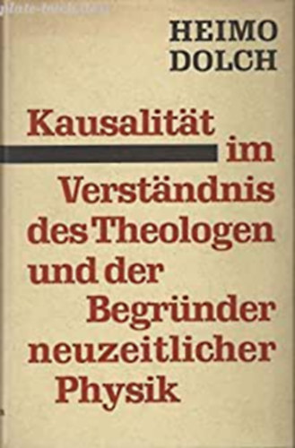 Heimo Dolch - Kausalitt im Verstndnis des Theologen und der Begrnder neuzeitlicher Physik