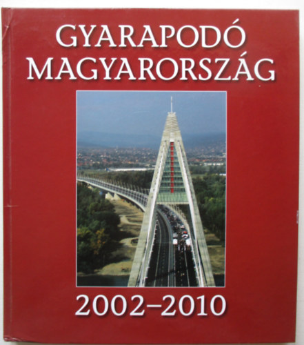 Grczy Zsolt  (sszell.) - Gyarapod Magyarorszg 2002-2010