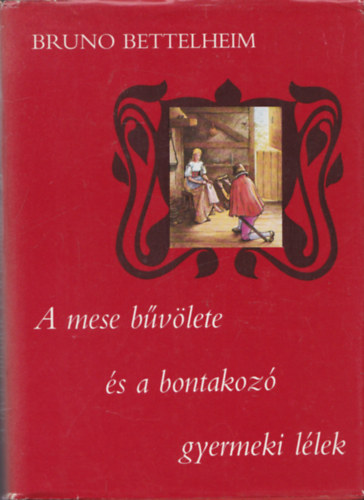 Bruno Bettelheim - A mese bvlete s a bontakoz gyermeki llek