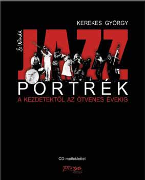Kerekes Gyrgy - Jazzportrk - A kezdetektl az tvenes vekig  - CD-vel
