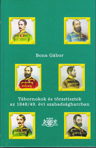 Bona Gbor - Tbornokok s trzstisztek az 1848/49. vi szabadsgharcban