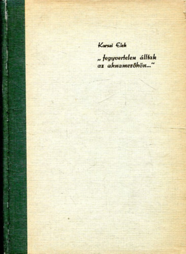 "Fegyvertelen lltak az aknamezkn..." - Dokumentumok a munkaszolglat trtnethez Magyarorszgon II. (1942 mjus-1945 november)