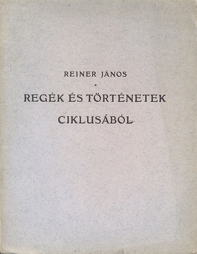 Reiner Jnos - Regk s trtnetek ciklusbl