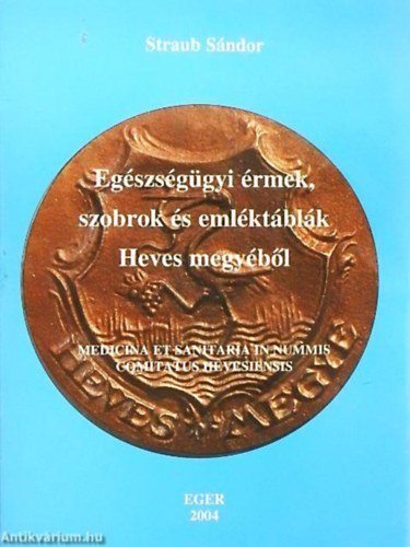 Eg�szs�g�gyi �rmek, szobrok �s eml�kt�bl�k Heves megy�b�l