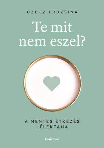 Te mit nem eszel? - A mentes �tkez�s l�lektana