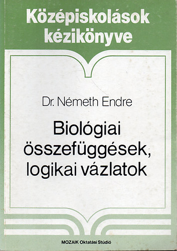 Dr. Nmeth Endre - Biolgiai sszefggsek, logikai vzlatok