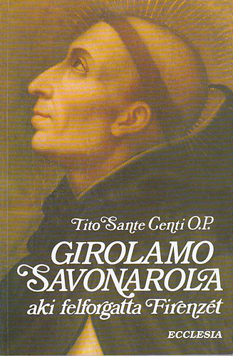 Girolamo Savonarola aki felforgatta Firenzt /Ford: Vz Lszl/