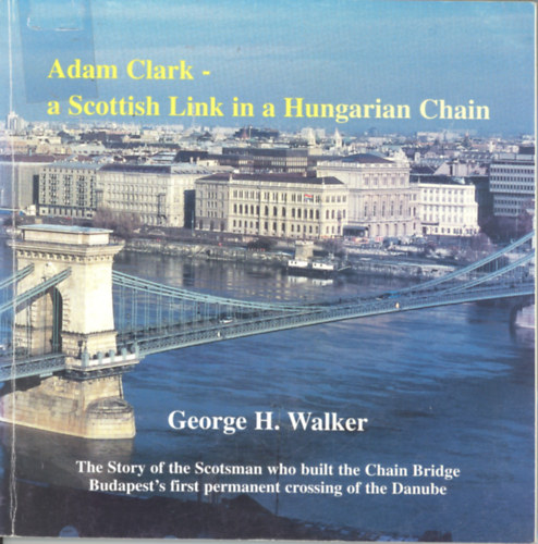 George H. Walker - Adam Clark - a Scottish Link in a Hungarian Chain