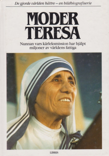 Moder Teresa - nunnan vars karleksmission har hjalpt miljoner av varldens fattiga