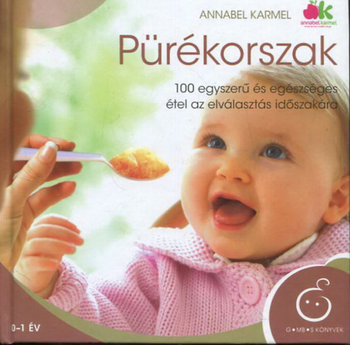 Pürékorszak - 100 egyszerű és egészséges étel az elválasztás időszakára