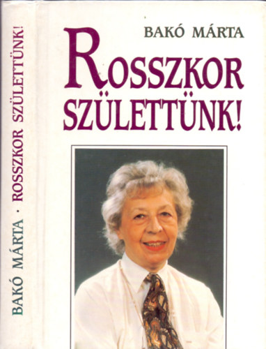 Rosszkor sz�lett�nk! (Egy viharos sors� magyar sz�n�szn� �lete...)