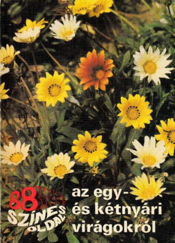 88 sznes oldal az egy- s ktnyri virgokrl (Gl Lajos sznes felvteleivel)