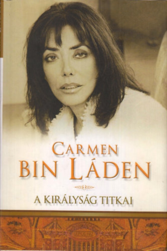 Carmen Bin Laden - A kirlysg titkai - letem Szad-Arbiban   - Fekete-fehr fotkkal illusztrlva.