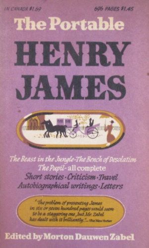 The Portable Henry James. The Beast in the Jungle - The Bench of Desolation - The Pupil - all complete. Short Stories - Criticism - Travel - Autobiographical writings - Letters