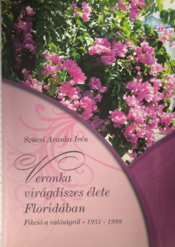 Sz�csi Aranka Ir�n - Veronka vir�gd�szes �lete Florid�ban