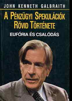 John Kenneth Galbraith - A pnzgyi spekulcik rvid trtnete