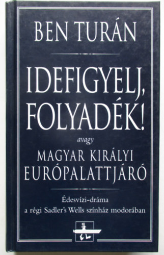 Idefigyelj,folyadk! - avagy Magyar kirlyi Eurpalattjr