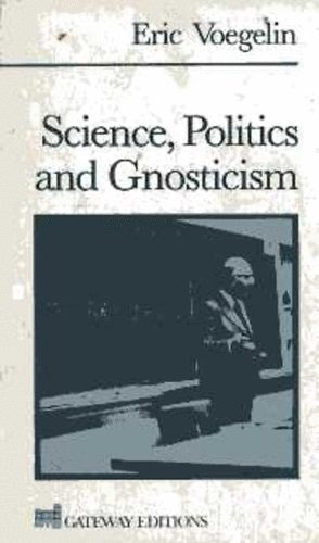 Eric Voegelin - Science, Politics and Gnosticism