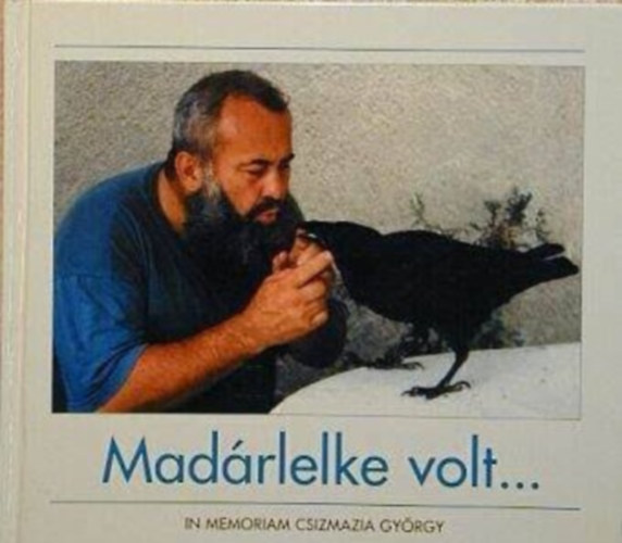 "Mad�rlelke volt..." (In memoriam Csizmazia Gy�rgy)
