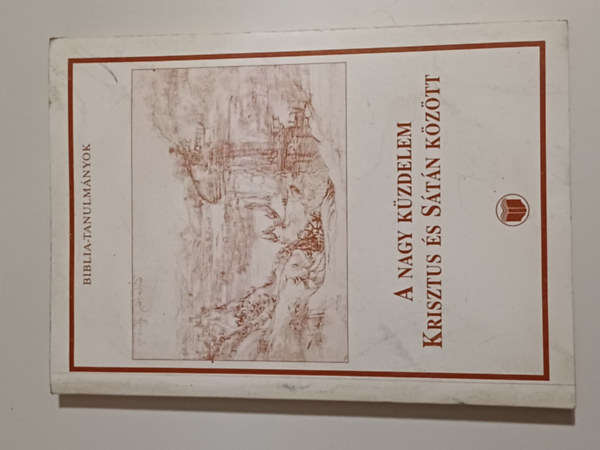 A nagy kzdelem Krisztus s Stn kztt (Bibliai-tanulmnyok)