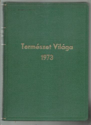 Termszet vilga - a termszettudomnyi kzlny 104. vfolyama egybektve 1973