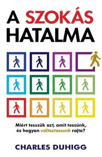 A szoks hatalma - Mirt tesszk azt, amit tesznk, s hogyan vltoztassunk rajta?