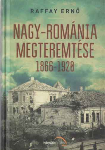 Nagy-Rom�nia megteremt�se 1866-1920