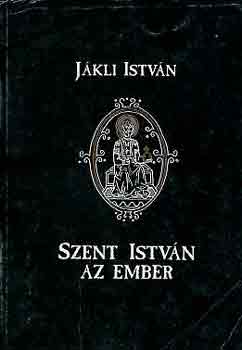 Jkli Istvn - Szent Istvn, az ember