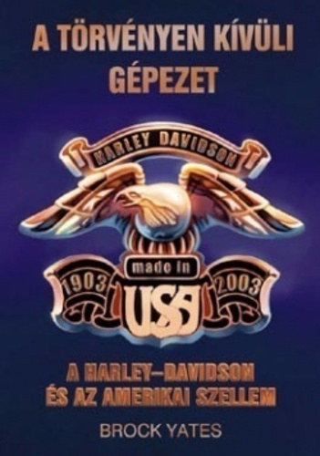 Brock Yates - A trvnyen kvli gpezet - A Harley-Davidson s az amerikai szellem