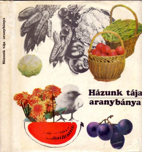 Kozma Gy�rgy  (szerk.) - H�zunk t�ja - aranyb�nya