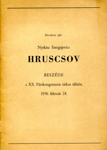Hruscsov beszde a XX. Prtkongresszus titkos lsn, 1956.februr 24.