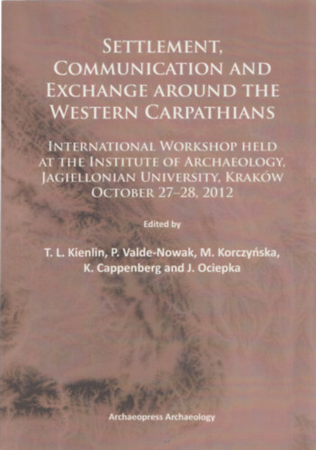 Settlement, Communication and Exchange Around the Western Carpathians - International Worshop Held at the Institute of Archaeology, Jagiellonian University, Krakw October 27-28, 2012