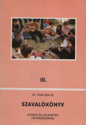 Dr Teleki Bla SJ - Szavalknyv III. (Versek s jelenetek hittanosoknak)