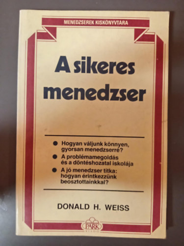 A sikeres menedzser - Hogyan vljunk knnyen, gyorsan menedzserr? / A problmamegolds s a dntshozatal iskolja / A j menedzser titka: hogyan rtintkezznk beosztottjainkkal?