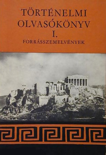 Hahn Istv�n  (szerk.) - T�rt�nelmi olvas�k�nyv I. Forr�sszemelv�nyek az �kori t�rt�nelem tan�t�s�hoz