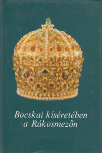 Bocskai ksretben a Rkosmezn (emlkiratok s iratok)
