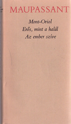 Guy De Maupassant - Mont-Oriol o Ers, mint a hall o Az ember szve