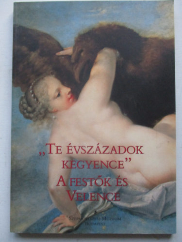 "Te vszzadok kegyence"-A festk s Velence