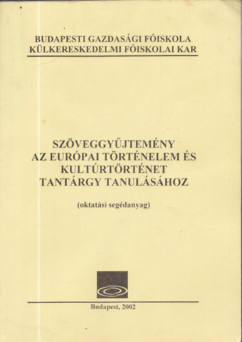 Dr. Dominik Gyula  (szerk.) - Szveggyjtemny az eurpai trtnelem s kultrtrtnet tantrgy tanulshoz (oktatsi segdanyag)