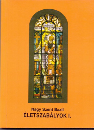 Nagy Szent Bazil - �letszab�lyok I.