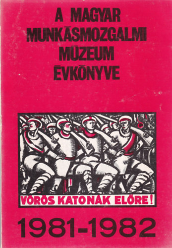A Magyar Munksmozgalmi Mzeum vknyve 1981-1982