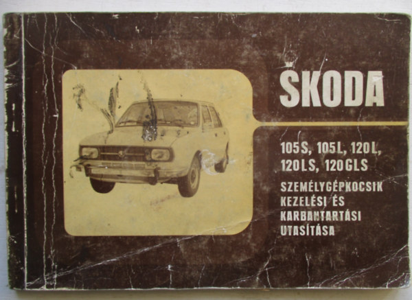 A skoda 105s, 105l, 120l �s 120ls, szem�lyg�pkocsik kezel�si �s karbantart�si utas�t�sa